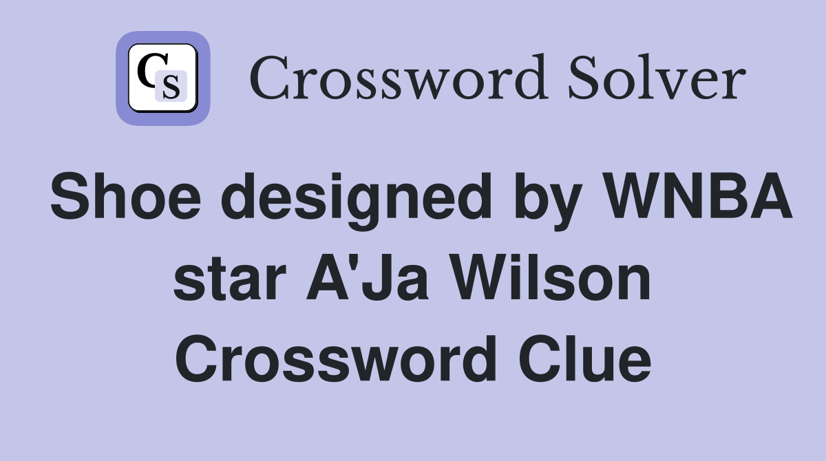 Shoe designed by WNBA star A'Ja Wilson Crossword Clue