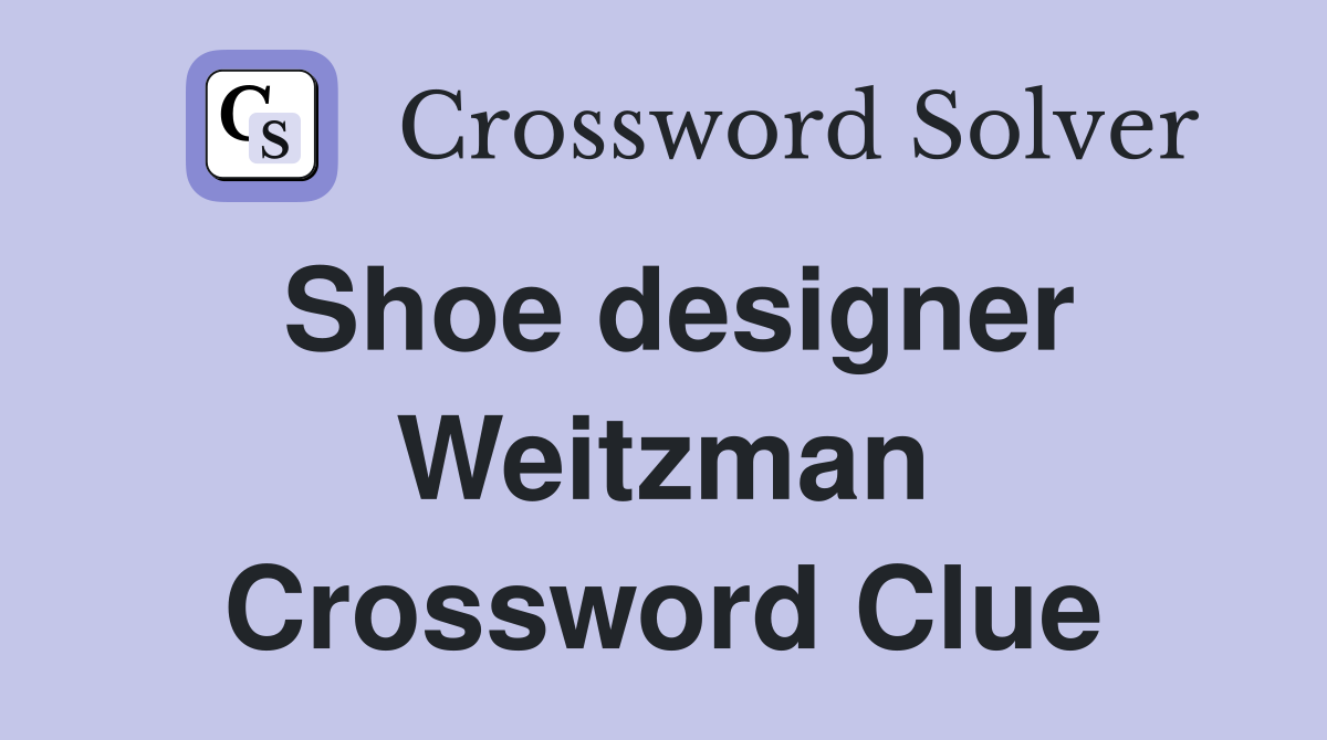 Shoe designer Weitzman Crossword Clue