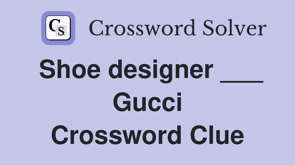 Shoe designer ___ Gucci Crossword Clue