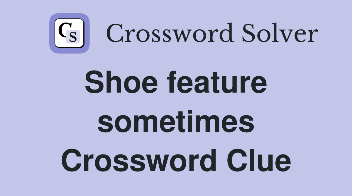 Shoe feature  sometimes Crossword Clue