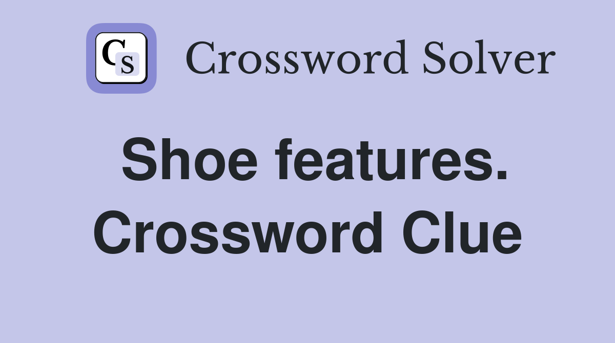 Shoe features. Crossword Clue