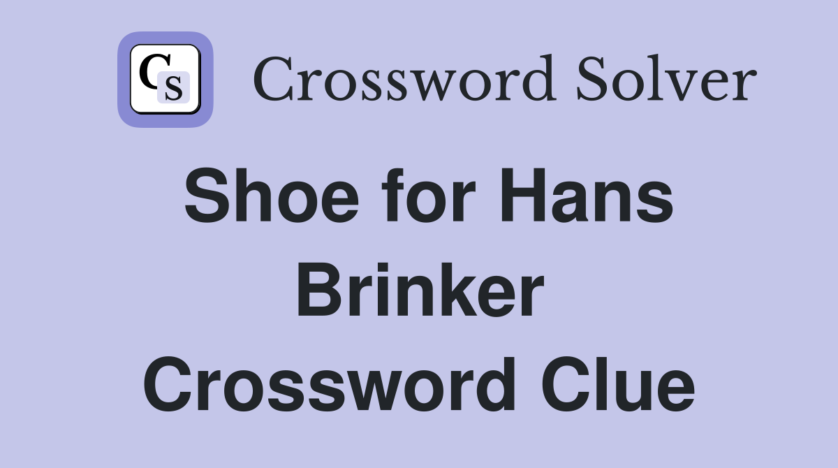 Shoe for Hans Brinker Crossword Clue