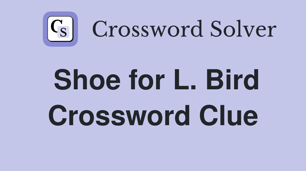 Shoe for L. Bird Crossword Clue