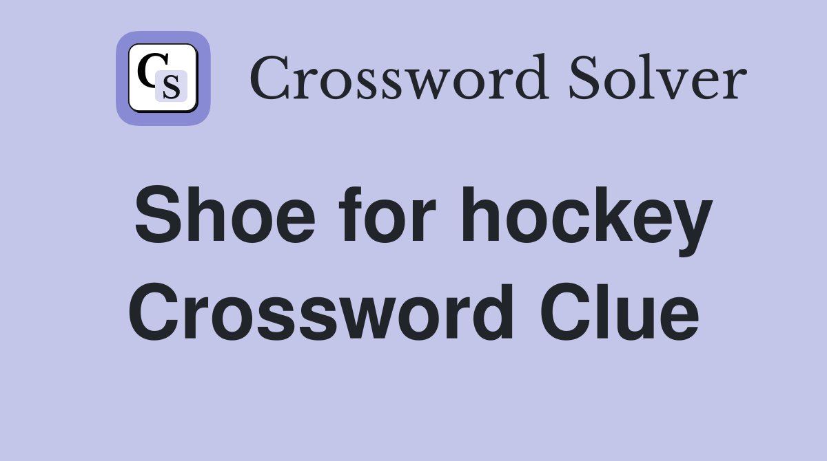Shoe for hockey Crossword Clue