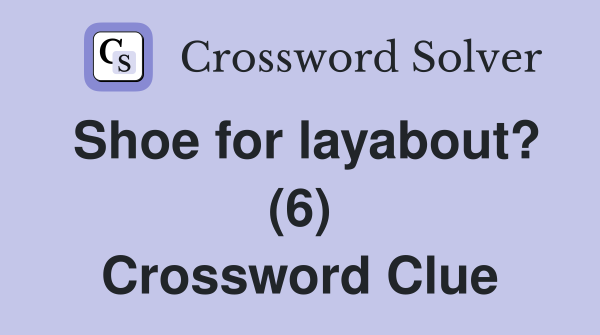 Shoe for layabout? (6) Crossword Clue
