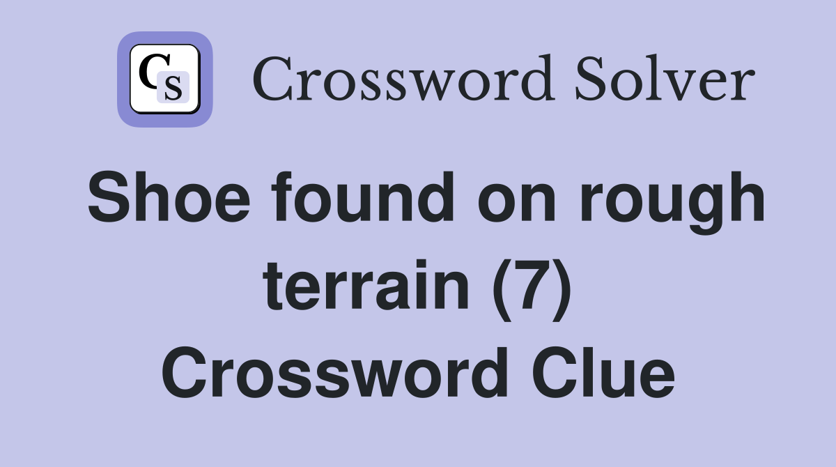Shoe found on rough terrain (7) Crossword Clue