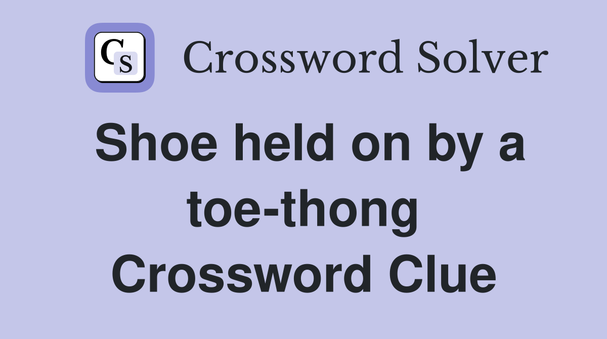 Shoe held on by a toe-thong Crossword Clue