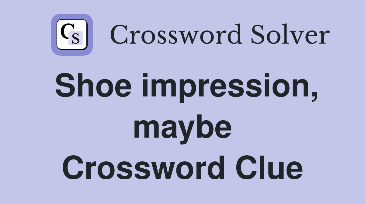 Shoe impression, maybe Crossword Clue