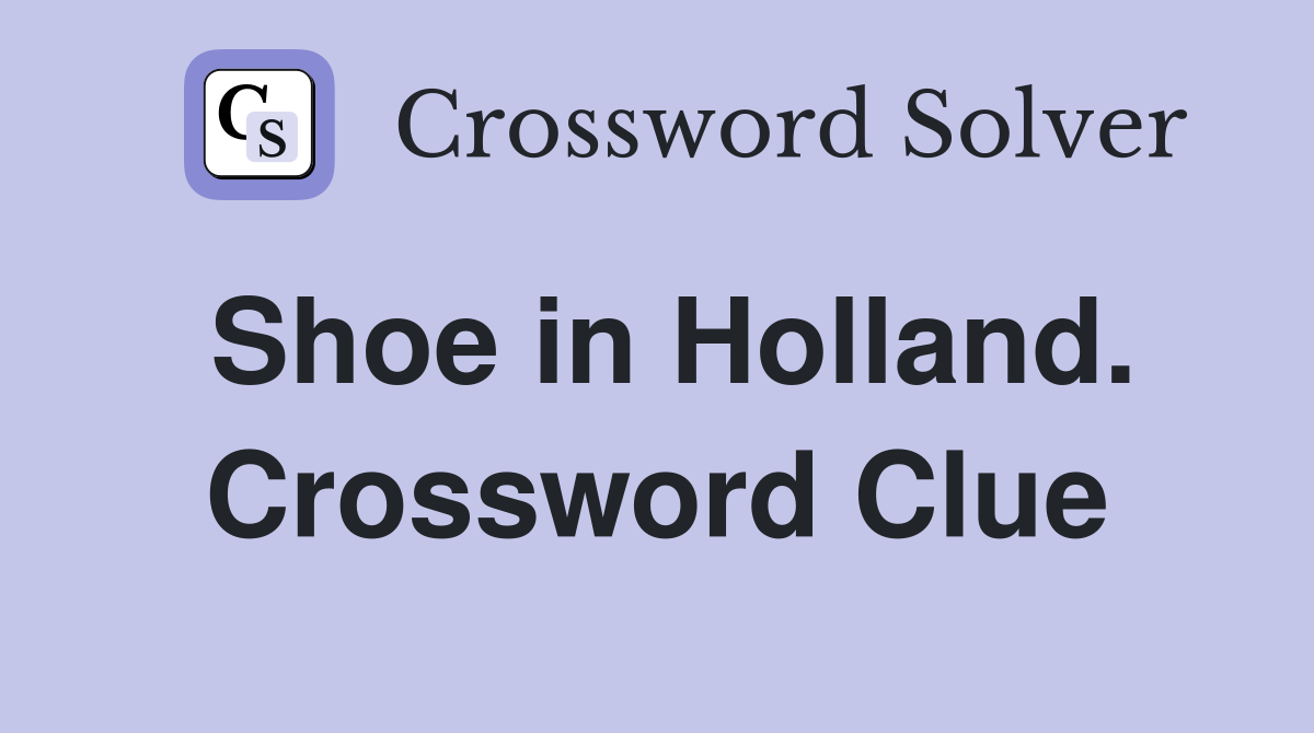 Shoe in Holland. Crossword Clue