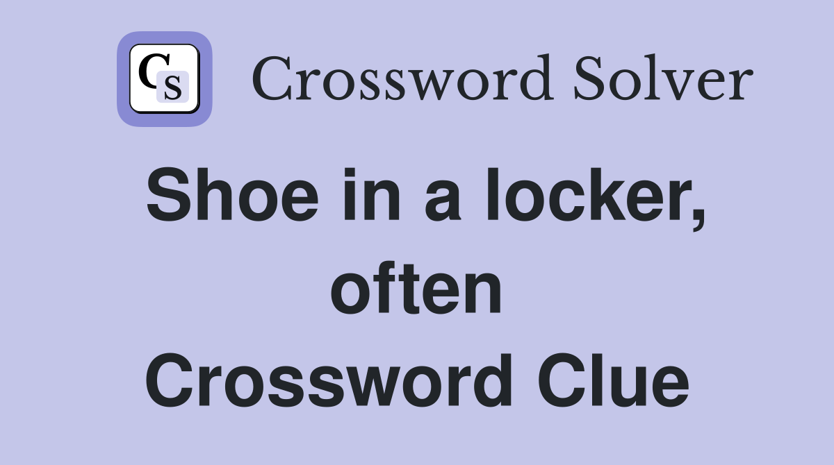 Shoe in a locker, often Crossword Clue