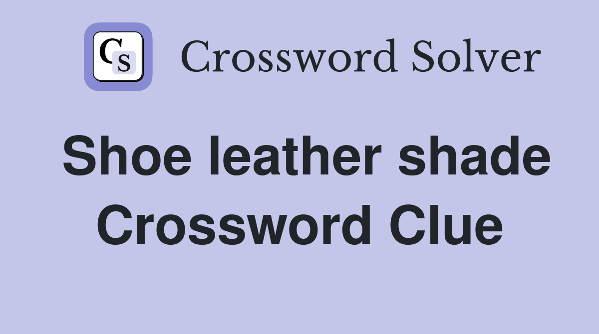 Shoe leather shade Crossword Clue