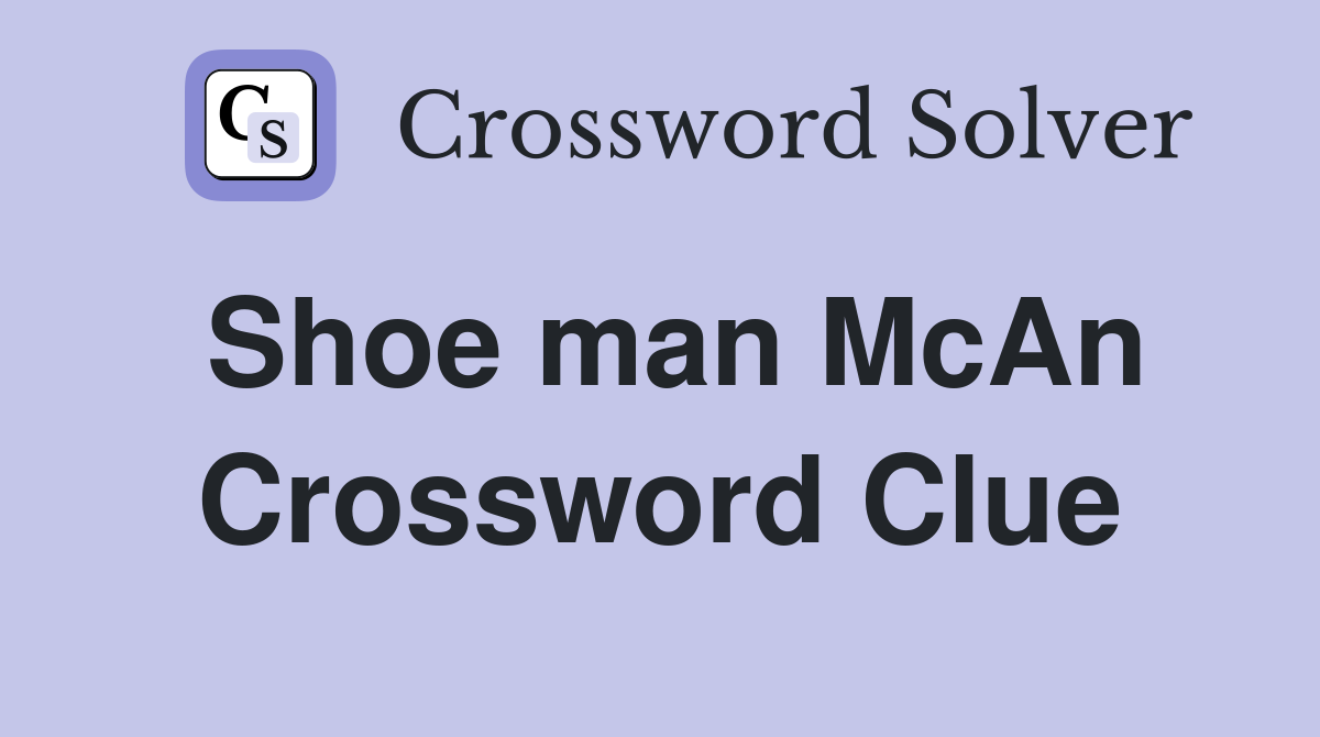 Shoe man McAn Crossword Clue