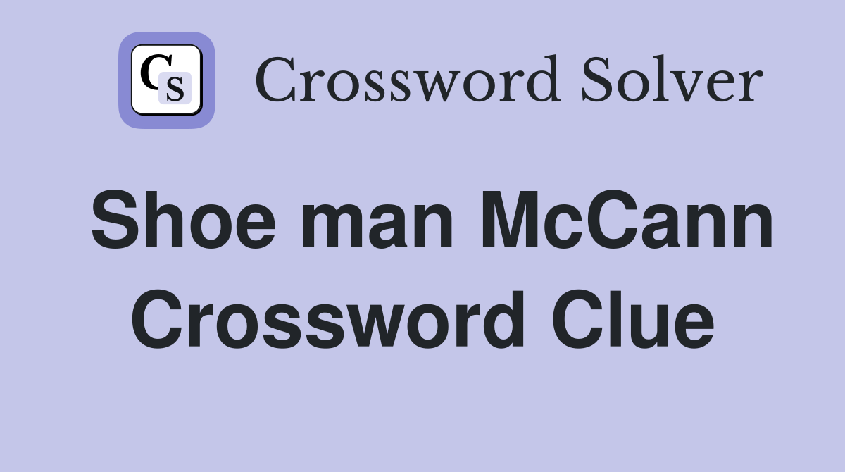 Shoe man McCann Crossword Clue