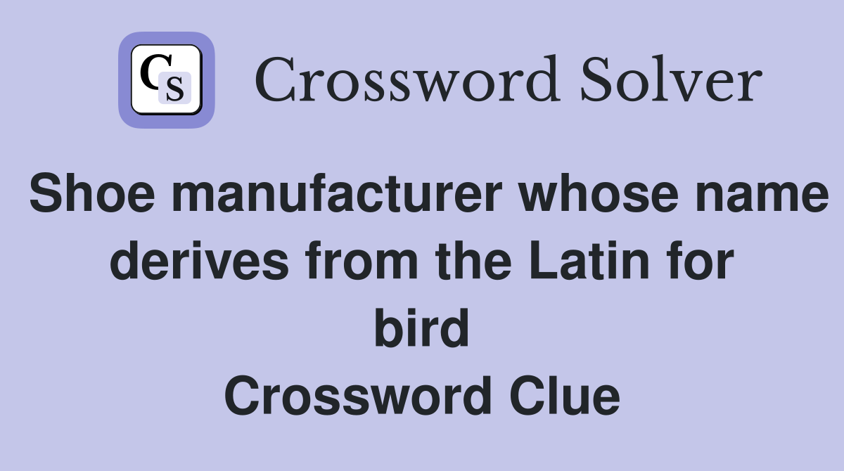 Shoe manufacturer whose name derives from the Latin for bird Crossword Clue