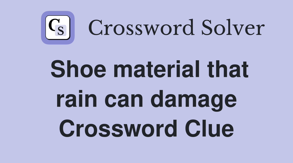 Shoe material that rain can damage Crossword Clue