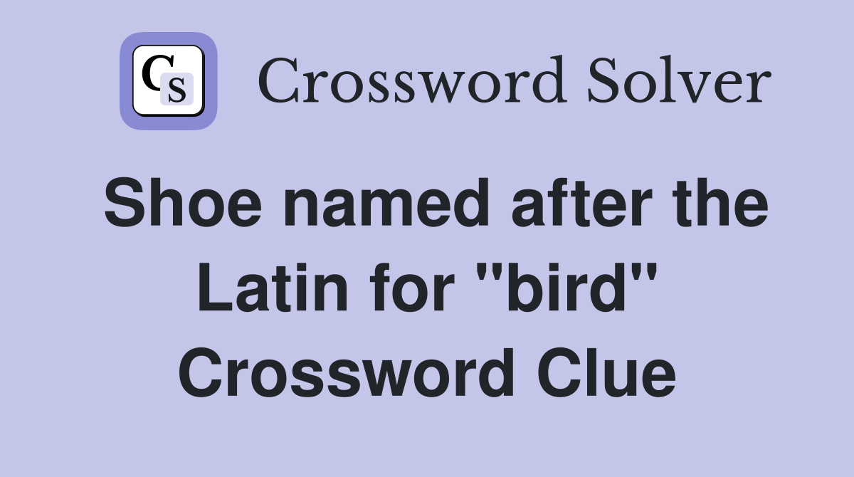 Shoe named after the Latin for "bird" Crossword Clue