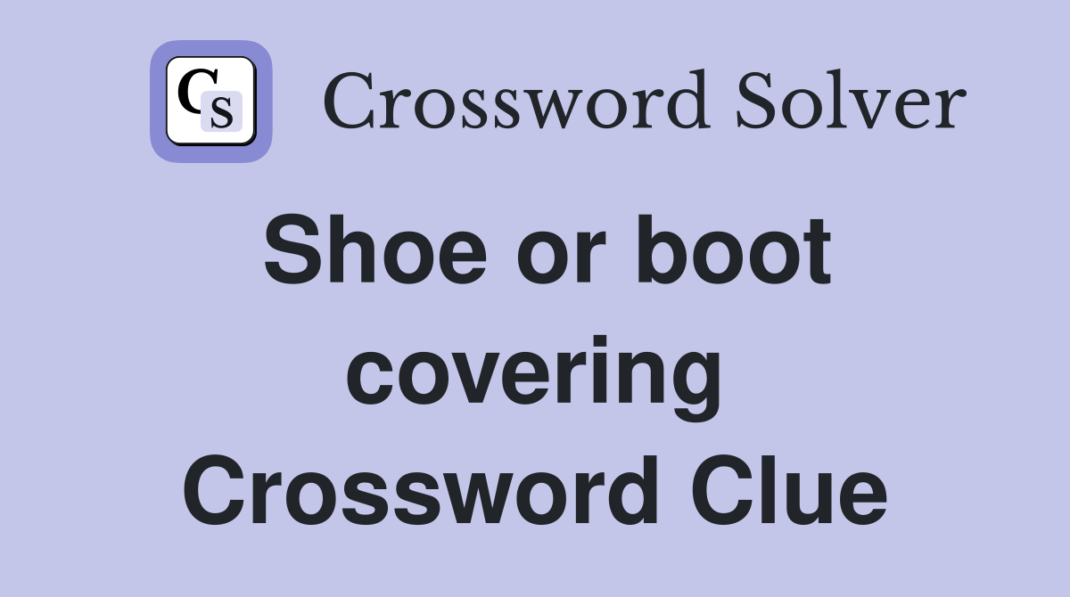 Shoe or boot covering Crossword Clue