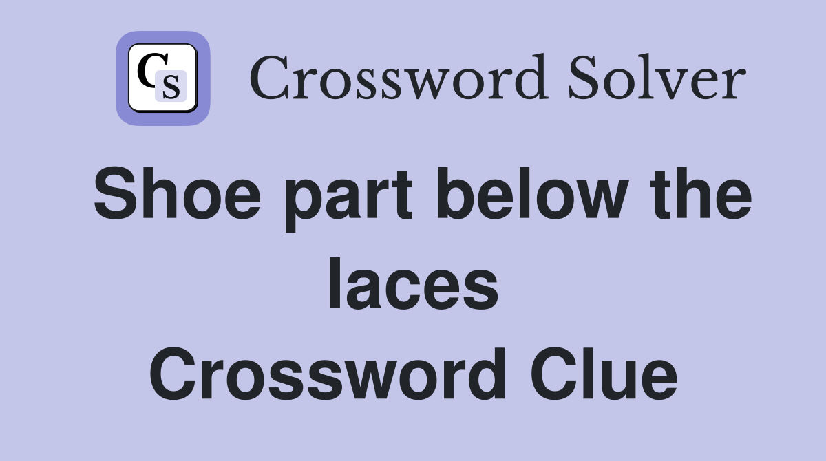 Shoe part below the laces Crossword Clue