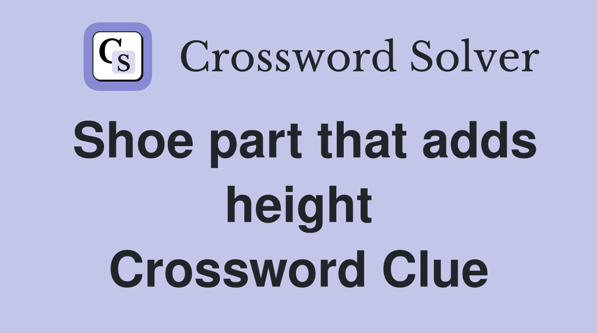 Shoe part that adds height Crossword Clue