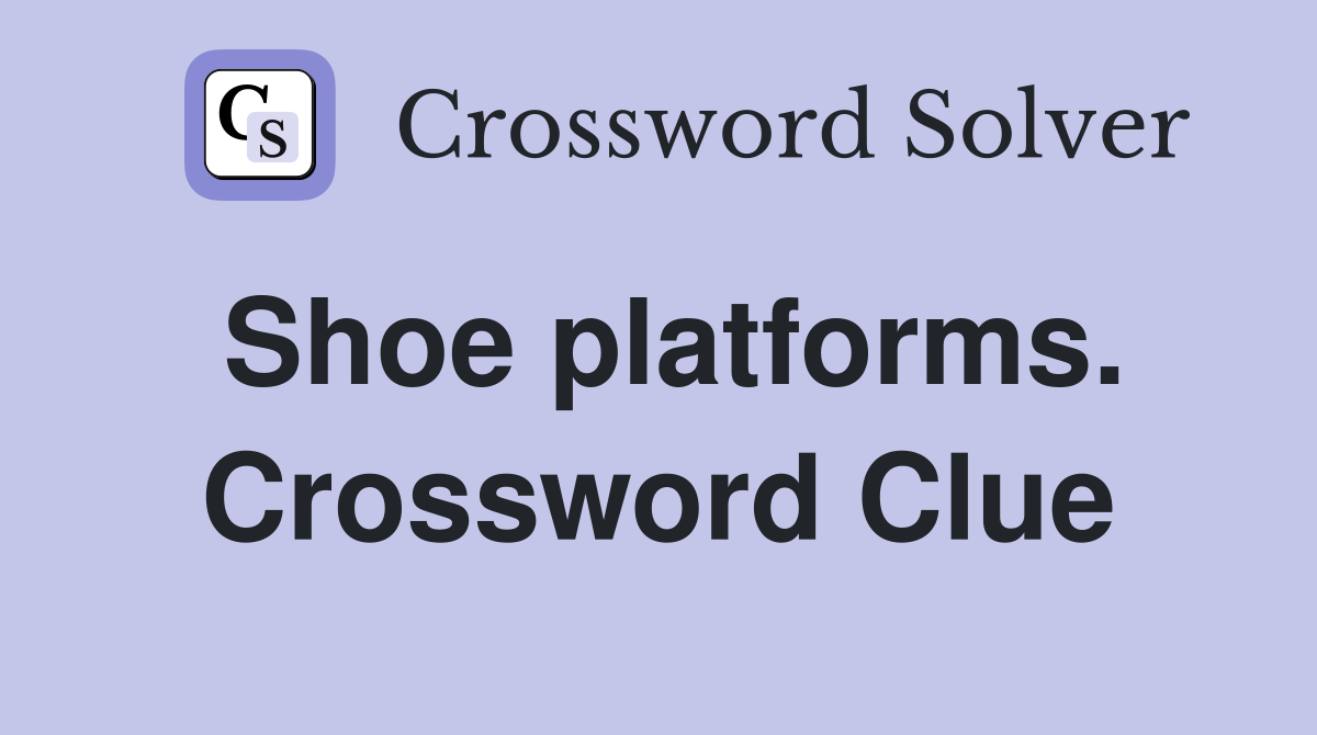 Shoe platforms. Crossword Clue