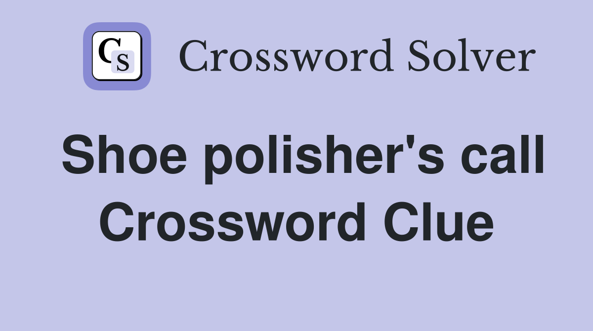 Shoe polisher's call Crossword Clue