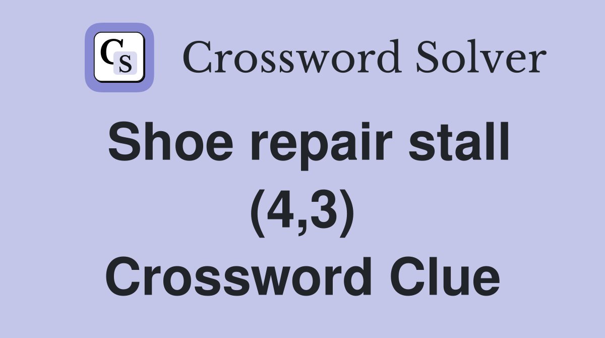 Shoe repair stall (4,3) Crossword Clue