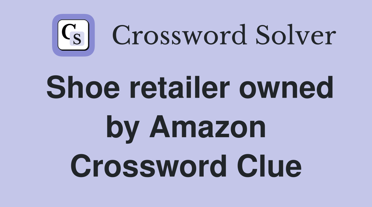Shoe retailer owned by Amazon Crossword Clue