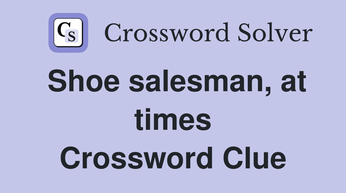 Shoe salesman, at times Crossword Clue