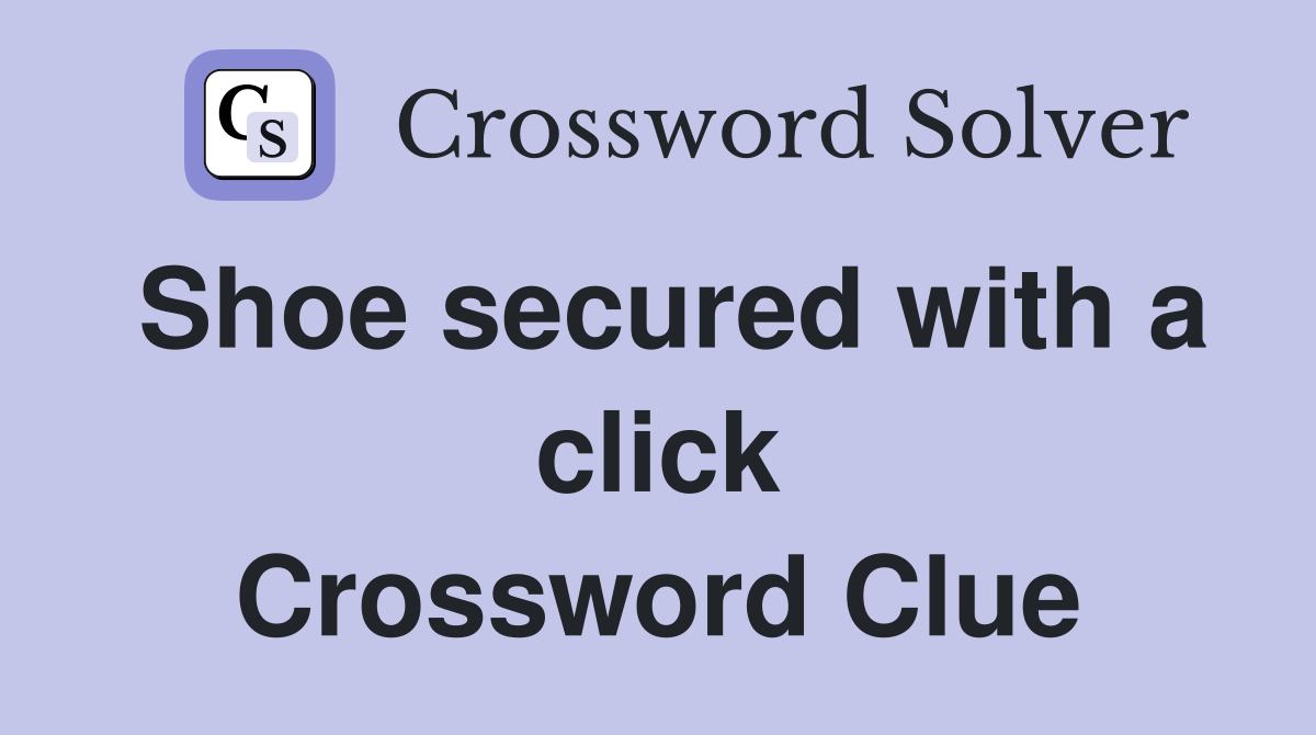 Shoe secured with a click Crossword Clue