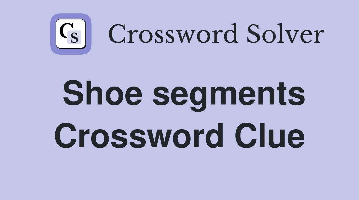 Shoe segments Crossword Clue