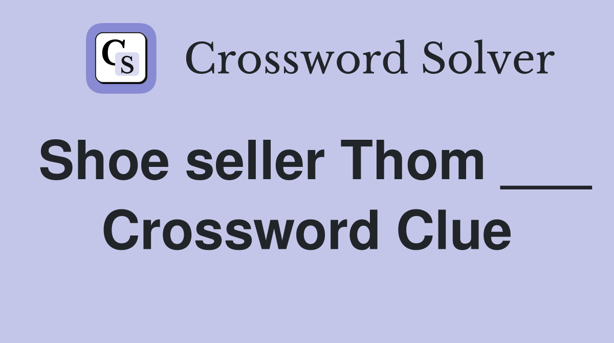 Shoe seller Thom ___ Crossword Clue