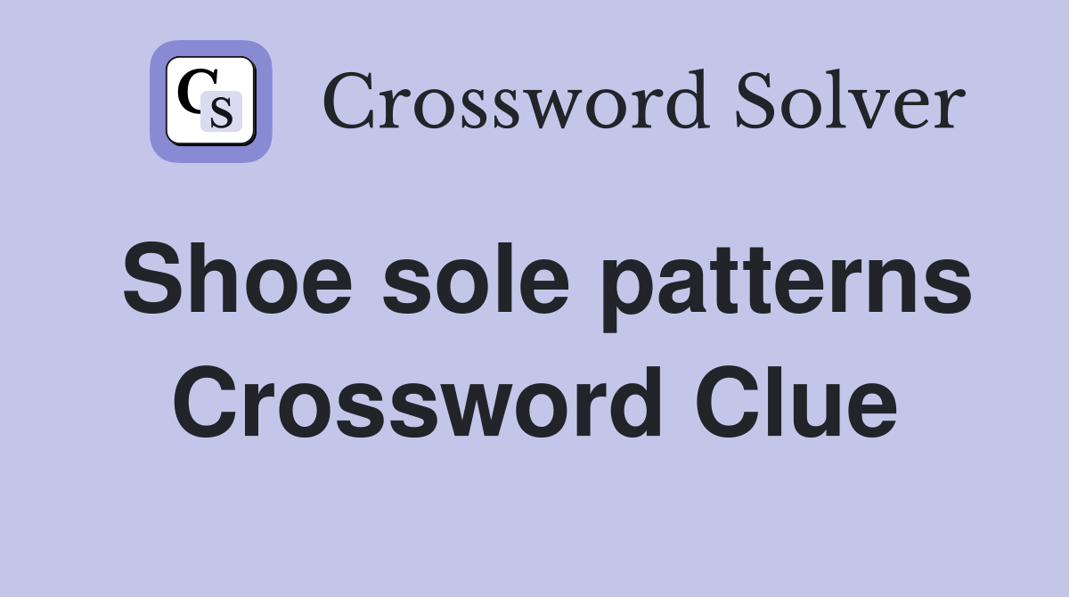 Shoe sole patterns Crossword Clue