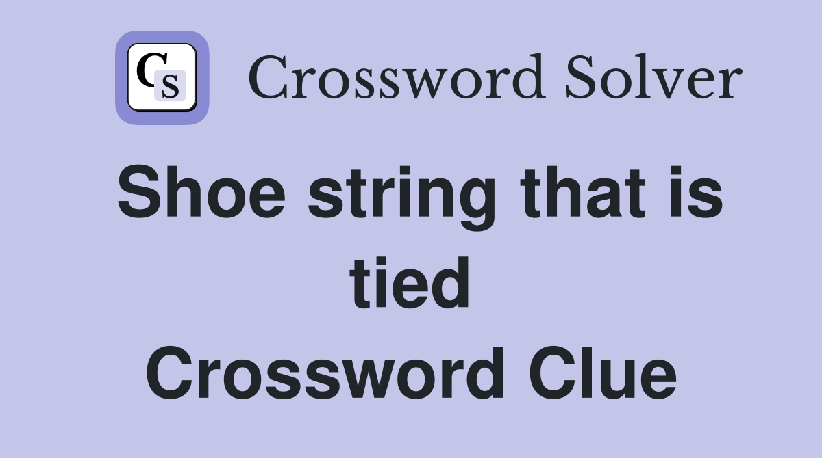 Shoe string that is tied Crossword Clue