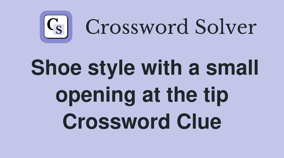 Shoe style with a small opening at the tip Crossword Clue