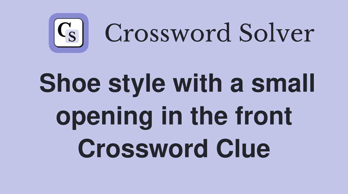 Shoe style with a small opening in the front Crossword Clue