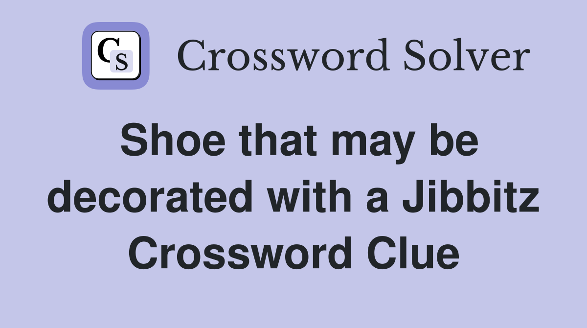 Shoe that may be decorated with a Jibbitz Crossword Clue