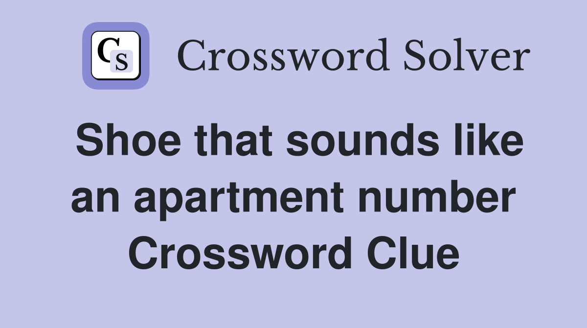 Shoe that sounds like an apartment number Crossword Clue
