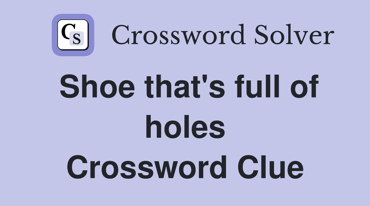 Shoe that's full of holes Crossword Clue
