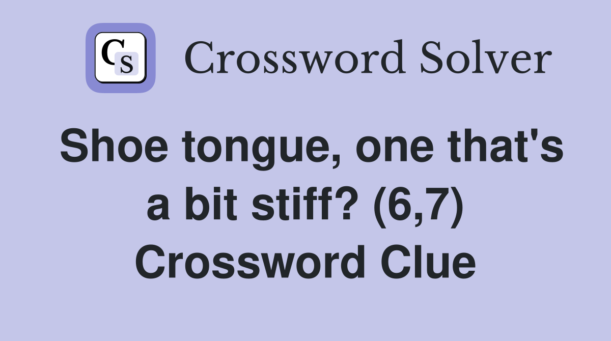 Shoe tongue, one that's a bit stiff? (6,7) Crossword Clue