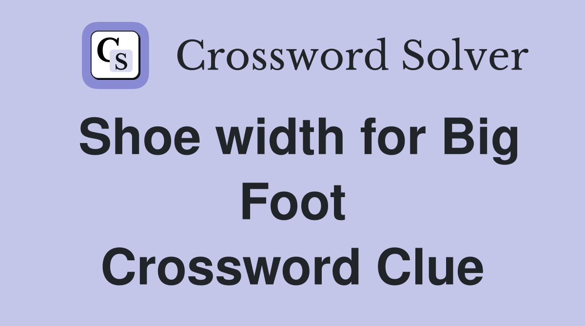 Shoe width for Big Foot Crossword Clue