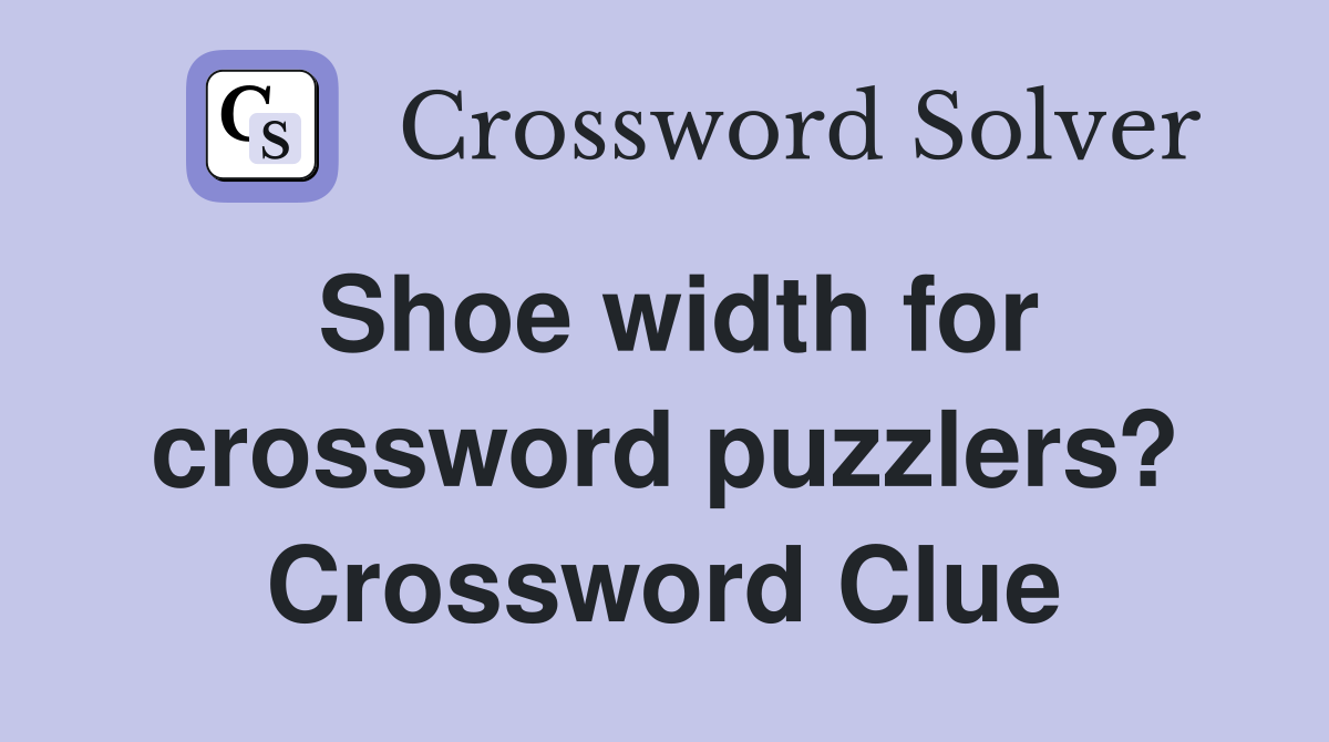 Shoe width for crossword puzzlers? Crossword Clue
