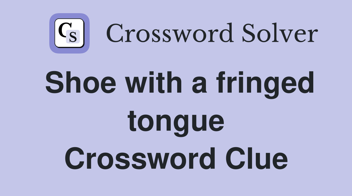 Shoe with a fringed tongue Crossword Clue