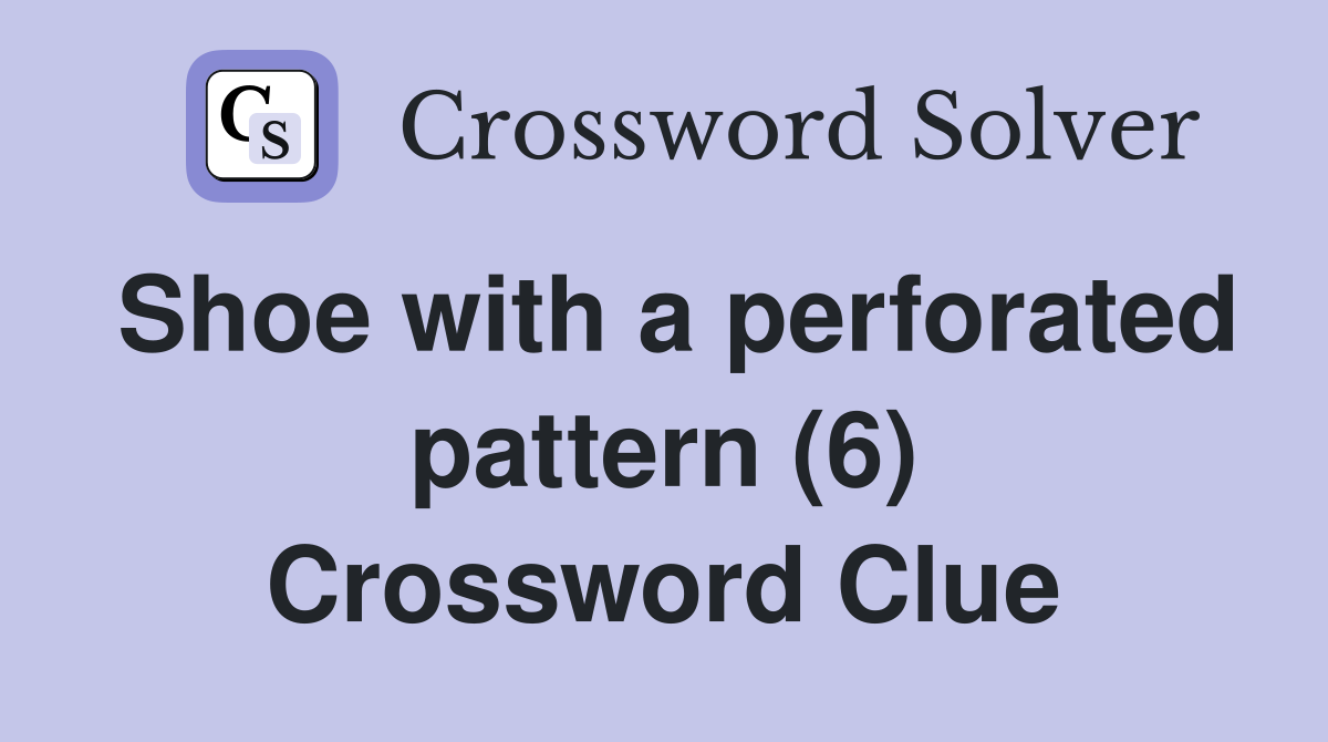 Shoe with a perforated pattern (6) Crossword Clue