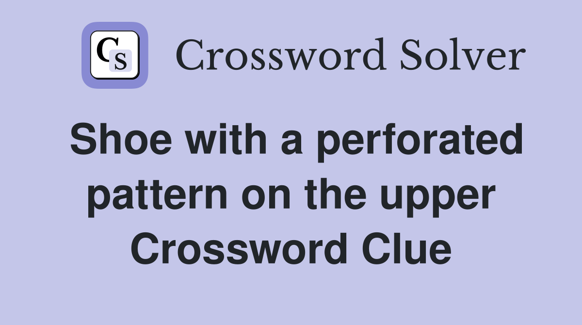 Shoe with a perforated pattern on the upper Crossword Clue