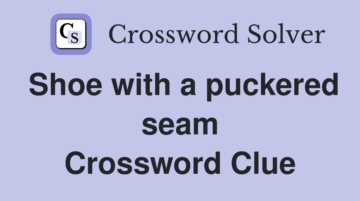 Shoe with a puckered seam Crossword Clue