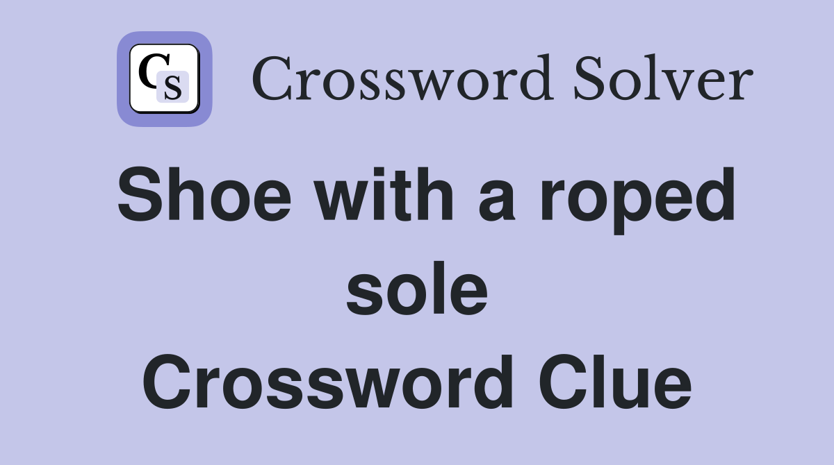 Shoe with a roped sole Crossword Clue