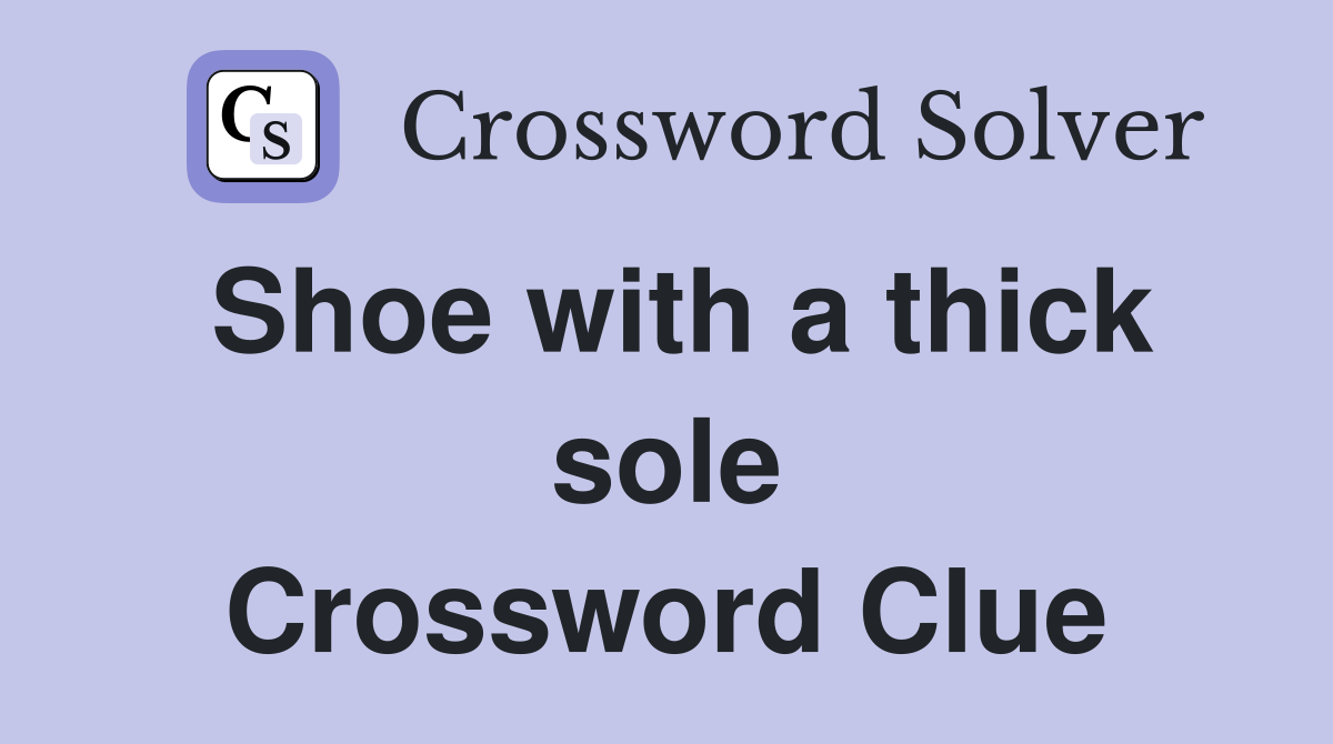 Shoe with a thick sole Crossword Clue