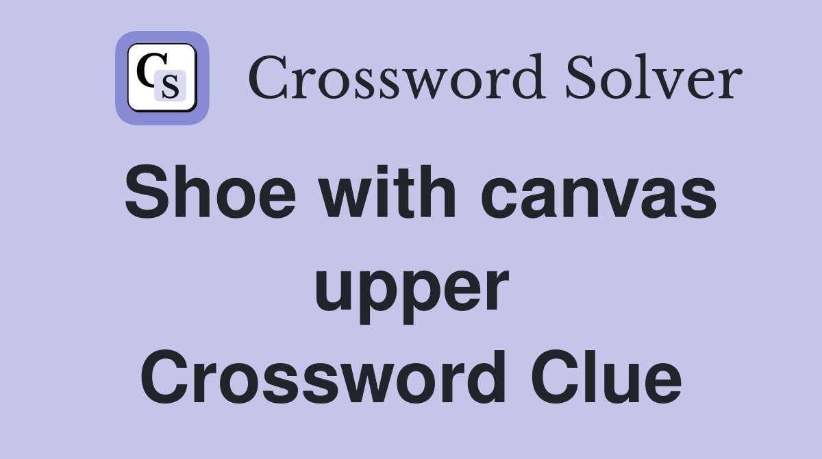Shoe with canvas upper Crossword Clue