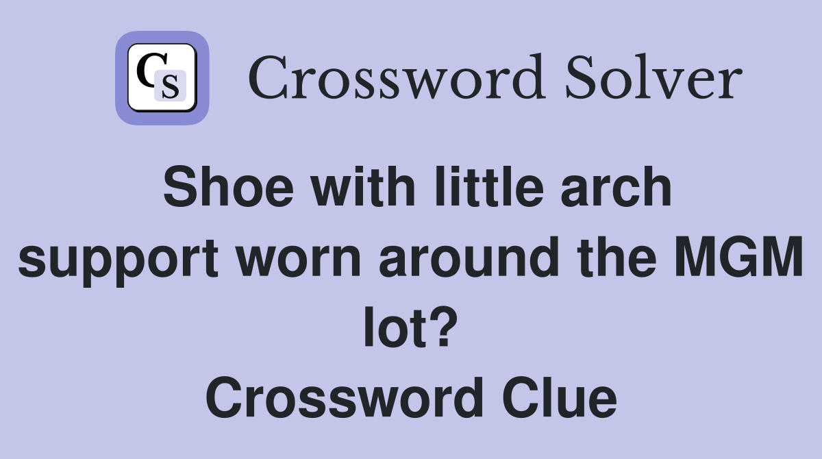 Shoe with little arch support worn around the MGM lot? Crossword Clue