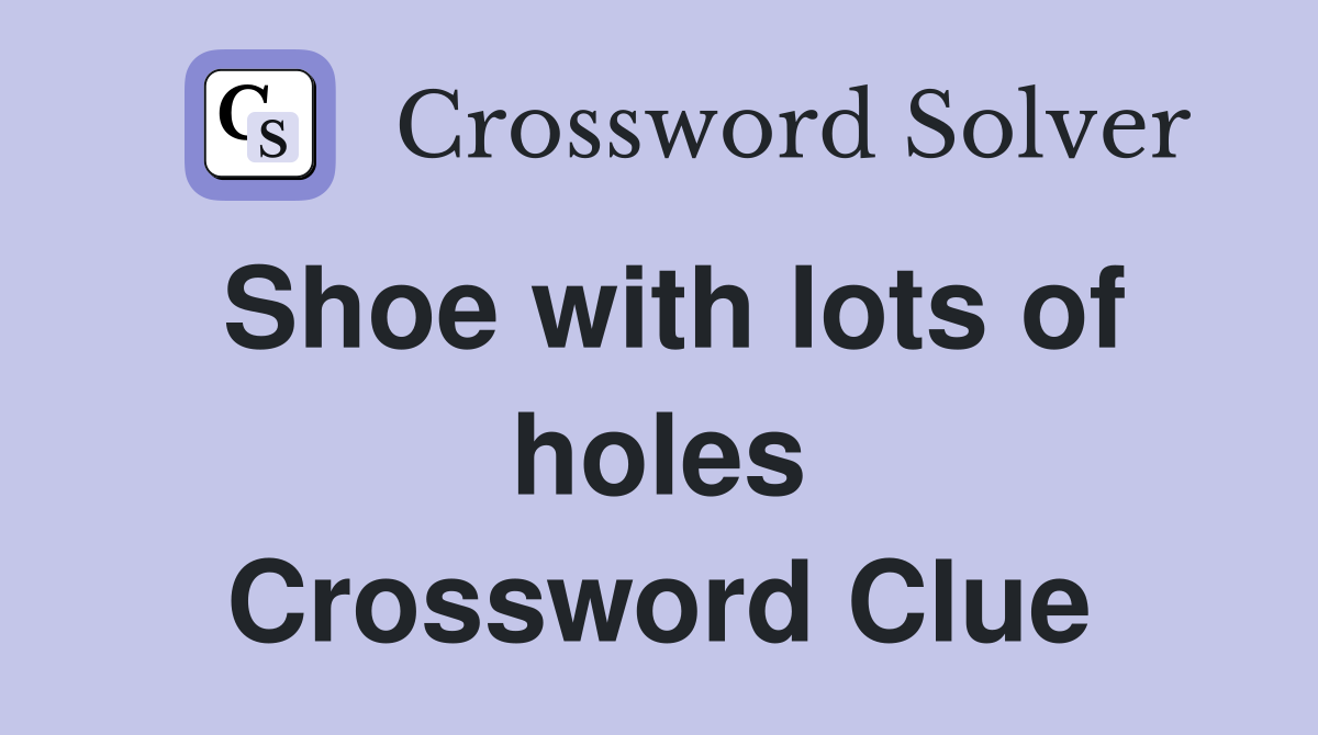 Shoe with lots of holes Crossword Clue